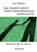 Jak chronić dzieci przed molestowaniem seksualnym. Poradnik nie tylko dla rodziców
