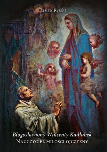 Bł. Wincenty Kadłubek. Nauczyciel miłości Ojczyzny