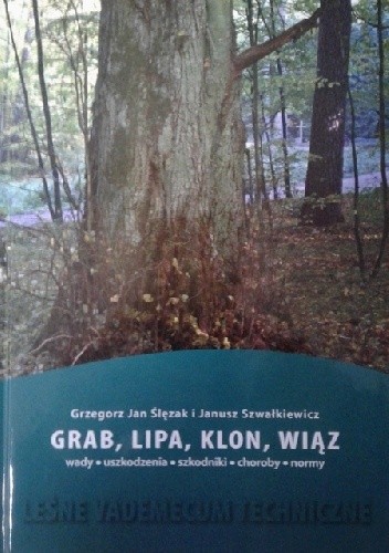 Grab, lipa, klon, wiąz. Wady, uszkodzenia, szkodniki, choroby, normy