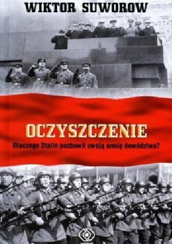 Oczyszczenie. Dlaczego Stalin pozbawił swoją armię dowództwa?