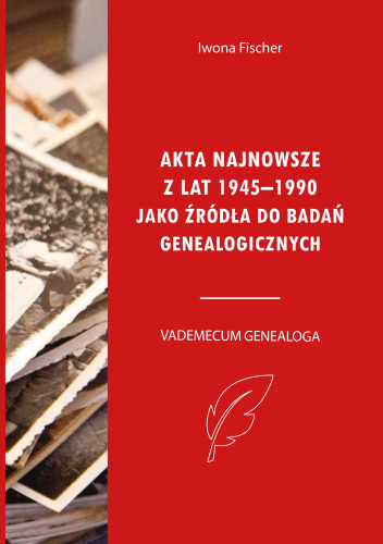 Akta najnowsze z lat 1945-1990 jako źródła do badań genealogicznych