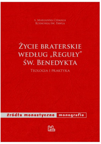 Życie braterskie według Reguły św. Benedykta. Teologia i praktyka