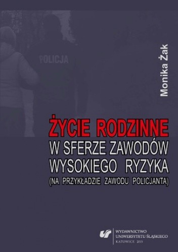 Życie rodzinne w sferze zawodów wysokiego ryzyka (na przykładzie zawodu policjanta)