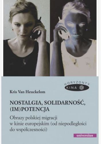 Nostalgia, solidarność, (im)potencja. Obrazy polskiej migracji w kinie europejskim (od niepodległości do współczesności)