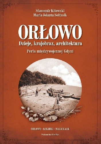 Orłowo. Dzieje, krajobraz, architektura. Perła międzywojennej Gdyni