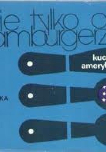 Nie tylko o hamburgerze. Kuchnia amerykańska