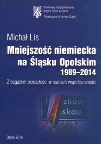 Mniejszość niemiecka na Śląsku Opolskim 1989-2014 : z bagażem przeszłości w realiach współczesności