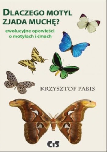 Dlaczego motyl zjada muchę. Ewolucyjne opowieści o motylach i ćmach