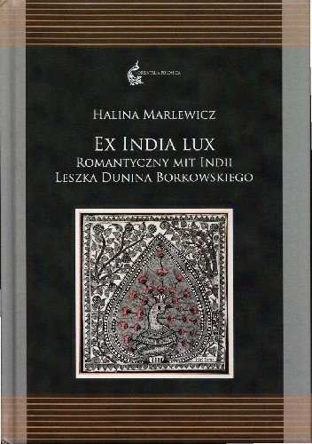 Ex India lux. Romantyczny mit Indii Leszka Dunina Borkowskiego