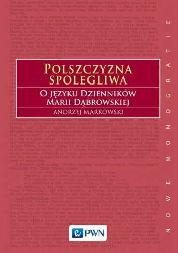 Polszczyzna spolegliwa. O języku Dzienników Marii Dąbrowskiej