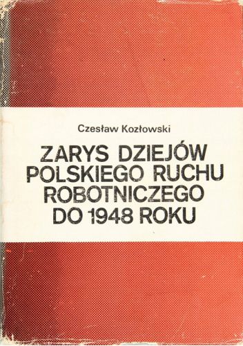 Zarys dziejów polskiego ruchu robotniczego do 1948 roku