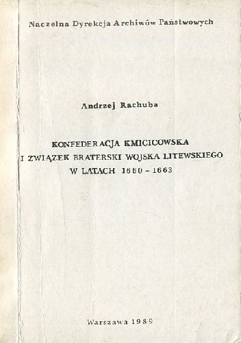 KONFEDERACJA KMICICOWSKA I ZWIĄZEK BRATERSKI WOJSKA LITEWSKIEGO W LATACH 1660-1663
