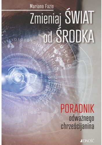 Zmieniaj świat od środka. Poradnik odważnego chrześcijanina