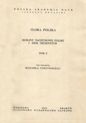 Flora Polska. Rośliny naczyniowe Polski i ziem ościennych t. X. Dwuliścienne wolnopłatkowe - dwuokwiatowe cz. VIII. Zrosłopłatkowe cz. I