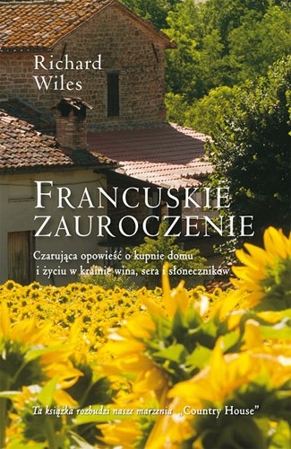 Francuskie zauroczenie. Czarująca opowieść o kupnie domu i życiu w krainie wina, sera i słoneczników