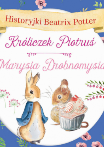 Historyjki Beatrix Potter. Króliczek Piotruś, Marysia Drobnomysia