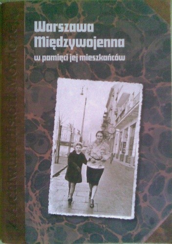 Warszawa Międzywojenna w pamięci jej mieszkańców