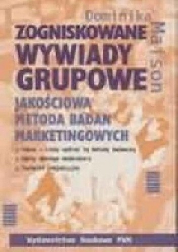 Zogniskowane wywiady grupowe. Jakościowa metoda badań marketingowych