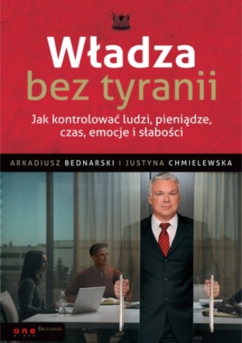 Władza bez tyranii. Jak kontrolować ludzi, pieniądze, czas, emocje i słabości