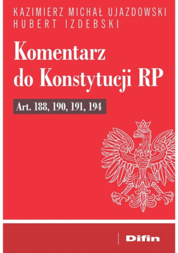 Komentarz do Konstytucji RP Art. 188, 190, 191, 194