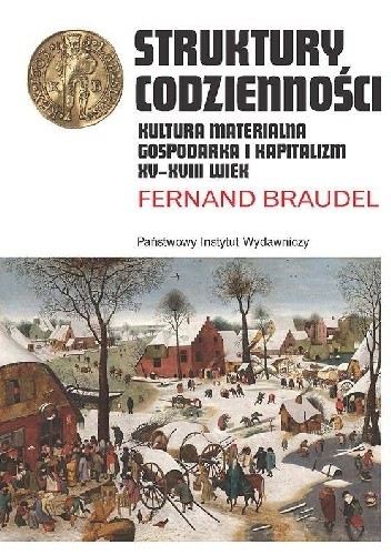 Struktury codzienności. Kultura materialna, gospodarka i kapitalizm XV-XVII wiek