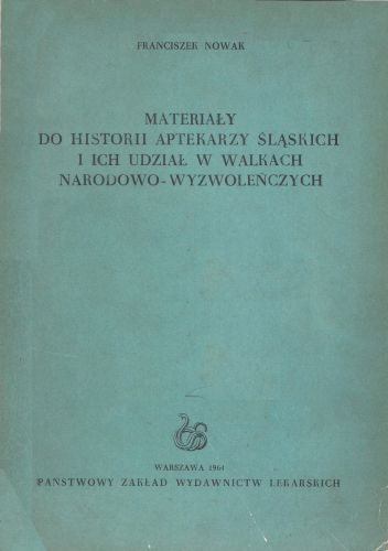 Materiały do historii aptekarzy śląskich i ich udział w walkach narodowo-wyzwoleńczych