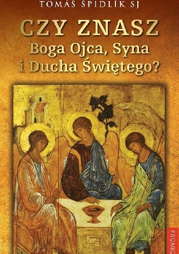 Czy znasz Boga Ojca, Syna i Ducha Świętego?