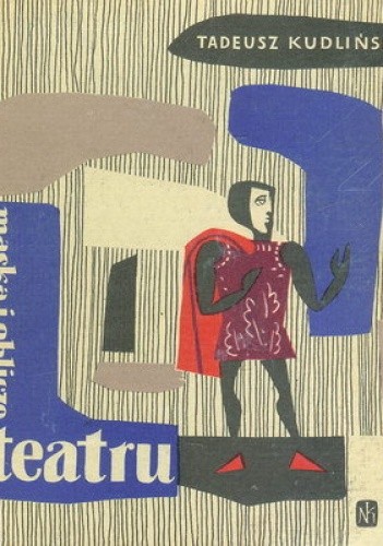 Maska i oblicze teatru. Zarys wiadomości o teatrze