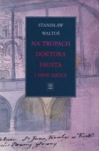 Na tropach Doktora Fausta i inne szkice
