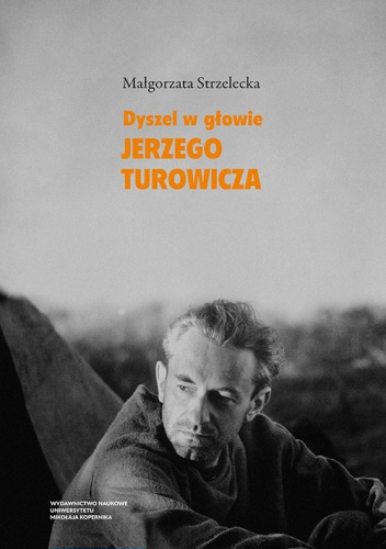 Dyszel w głowie Jerzego Turowicza Wiara idee i racje w świetle publicystyki z lat 1932–1939