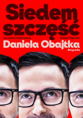 Siedem szczęść Daniela Obajtka. Biografia