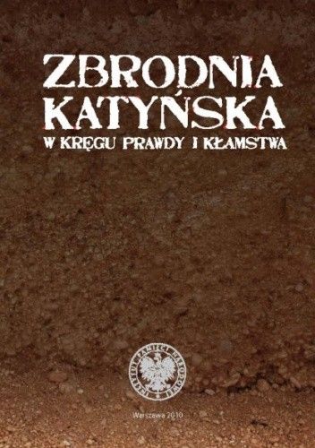 Zbrodnia katyńska. W kręgu prawdy i kłamstwa