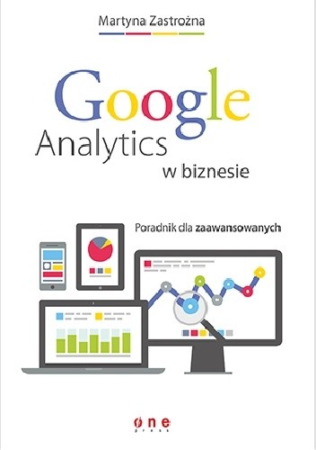 Google Analytics w biznesie. Poradnik dla zaawansowanych