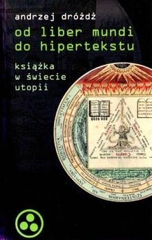 Od liber mundi do hipertekstu. Książka w świecie utopii