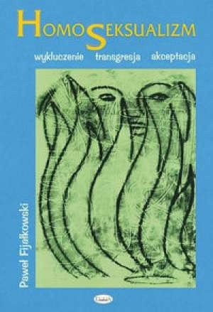 Homoseksualizm : wykluczenie, transgresja, akceptacja