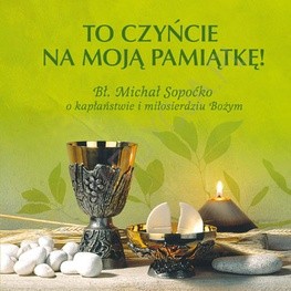 To czyńcie na moją pamiątkę. Rozważania o kapłaństwie