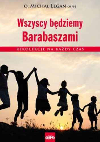 Wszyscy będziemy Barabaszami. Rekolekcje na każdy czas