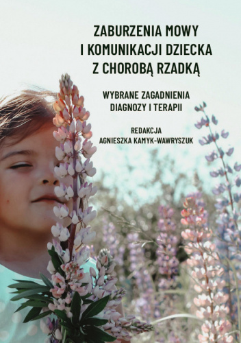 Zaburzenia mowy i komunikacji dziecka z chorobą rzadką. Wybrane zagadnienia diagnozy i terapii