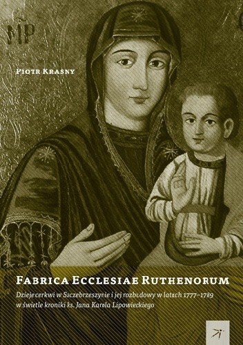 Fabrica Ecclesiae Ruthenorum. Dzieje cerkwi w Szczebrzeszynie i jej rozbudowy w latach 1777–1789 w świetle kroniki ks. Jana Karola Lipowieckiego
