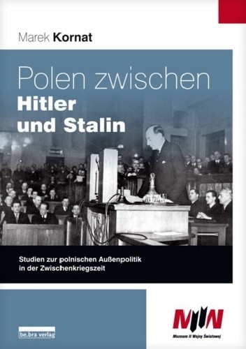 Polen zwischen Hitler und Stalin. Studien zur polonischen Auβenpolitik in der Zwischenkriegszeit