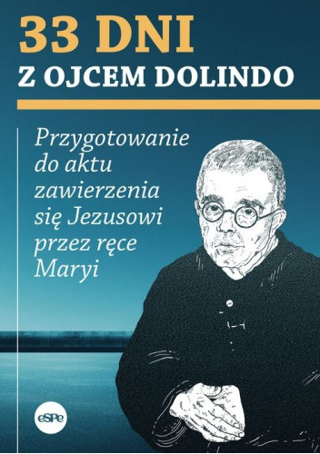 33 dni z ojcem Dolindo. Przygotowanie do aktu zawierzenia się Jezusowi przez ręce Maryi