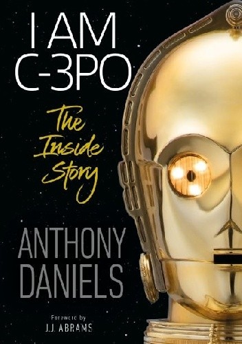 I Am C-3PO: The Inside Story