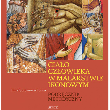 Ciało człowieka w malarstwie ikonowym. Podręcznik metodyczny