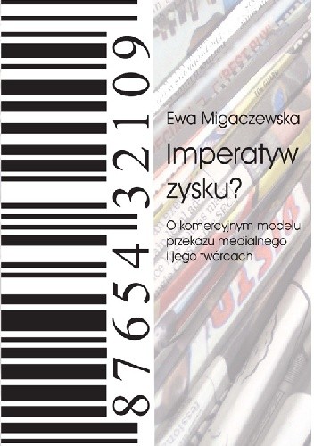 Imperatyw zysku? O komercyjnym modelu przekazu medialnego i jego twórcach.