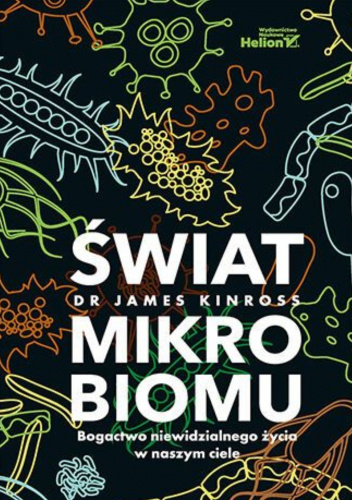 Świat mikrobiomu. Bogactwo niewidzialnego życia w naszym ciele