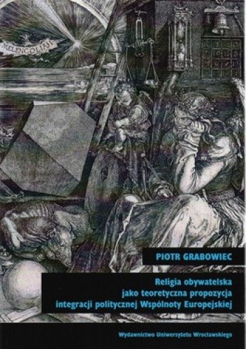 Religia obywatelska jako teoretyczna propozycja integracji politycznej Wpólnoty Europejskiej