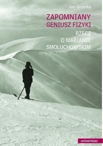 Zapomniany geniusz fizyki. Rzecz o Marianie Smoluchowskim