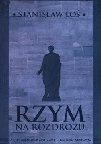 Rzym na rozdrożu. Studium monograficzne o Katonie Starszym