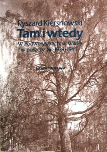 Tam i Wtedy. W Podweryszkach, w Wilnie i w puszczy, 1939-1945