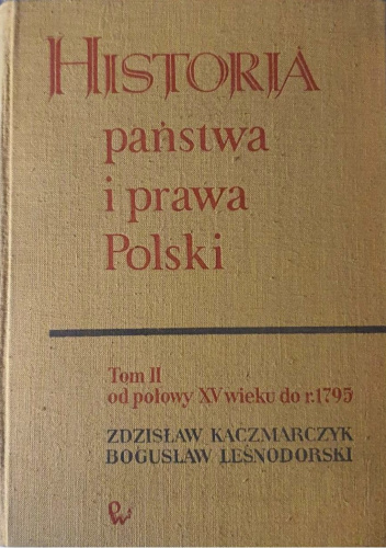 Historia państwa i prawa Polski. Tom II od połowy XV wieku do r.1795